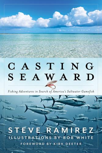 Casting Seaward Fishing Adventures in Search if America's Saltwater Gamefish by Steve Ramirez, Bob White (Illustrator) Books