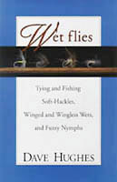 Wet Flies: Tying and Fishing Soft-Hackles, Winged and Wingless Wets, and Fuzzy Nymphs [Book]