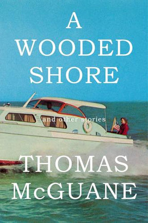 A Wooded Shore By Thomas McGuane Books