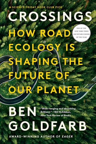 Crossings How Road Ecology is Shaping the Future of  Our Planet by Ben Goldfarb Books