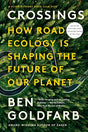 Crossings How Road Ecology is Shaping the Future of  Our Planet by Ben Goldfarb Books