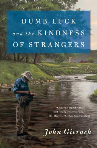 Dumb Luck and the Kindness of Strangers by John Gierach (Softcover) Books