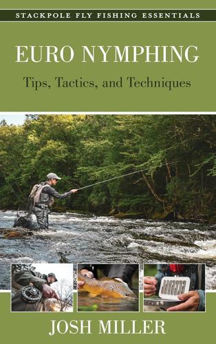 Euro Nymphing Tips, Tactics, and Techniques by Josh Miller Books
