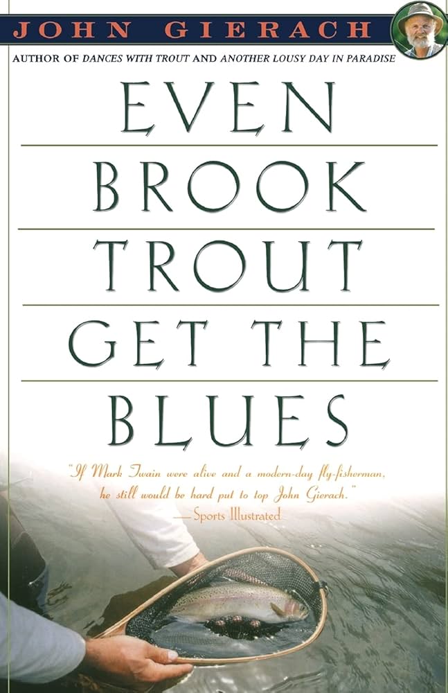 Even Brook Trout Get the Blues by John Gierach Books