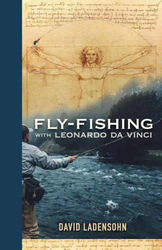 Fly-Fishing with Leonardo Da Vinci By David Ladensohn Books