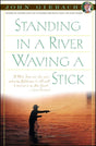 Standing In a River Waving a Stick by John Gierach Books