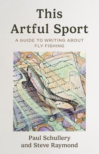 The Artful Sport by Paul Schullery and Steve Raymond Books