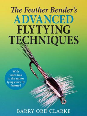 The Feather Bender's Advanced Flytying Techniques By Barry Ord Clarke Books