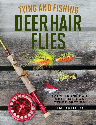 Tying and Fishing Deer Hair Flies by Tim Jacobs Books