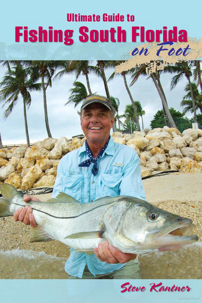 Ultimate Guide to Fishing South Florida on Foot by Steve Kanter