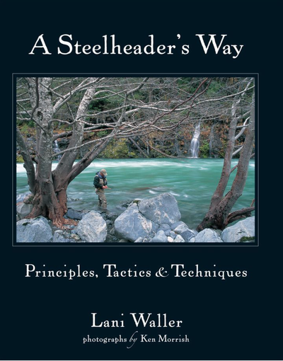 A Steelheader's Way: Principles, Tactics and Techniques by Lani Waller Books