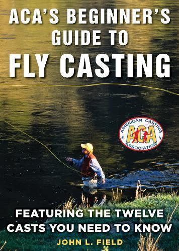 ACA's Beginner's Guide to Fly Casting by John L. Field Books