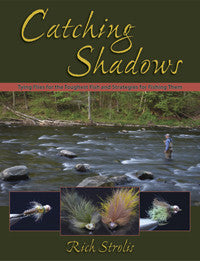 Catching Shadows: Tying Flies for the Toughest Fish and Strategies for Fishing Them by Rich Strolis Books