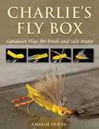 Charlie's Fly Box: Signature Flies for Fresh and Salt Water by Charlie Craven Books