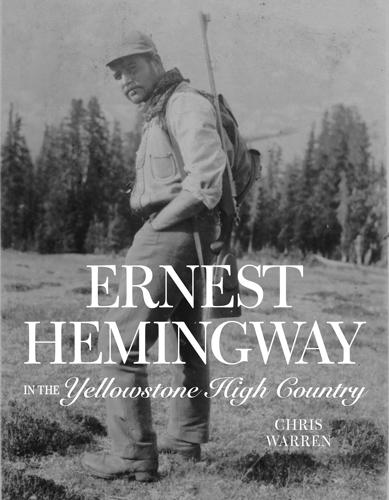 Ernest Hemingway in Yellowstone High Country by Christopher Miles Warren Books