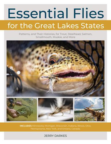 Essential Flies for the Great Lakes Region: Patterns, and Their Histories, for Trout, Steelhead, Salmon, Smallmouth, Muskie, and More Books