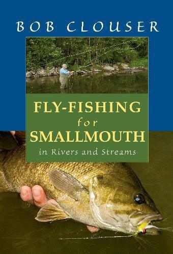 Fly Fishing for Smallmouth: In Rivers and Streams by Bob Clouser with Jay Nichols Books