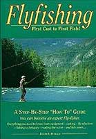 Flyfishing: First Cast to First Fish by Joe Petralia Books