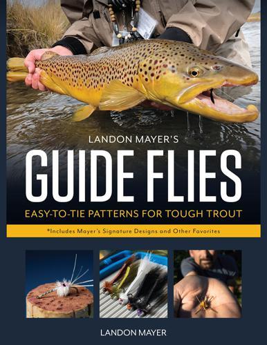 Landon Mayer's Guide Flies: Easy-to-Tie Patterns for Tough Trout Books