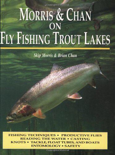 Morris & Chan on Fly Fishing Trout Lakes by Skip Morris and Brian Chan Books