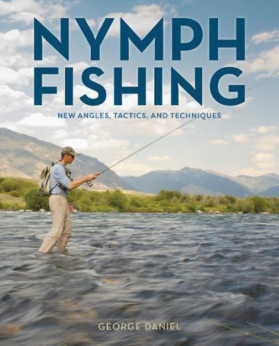 Nymph Fishing New Angles, Tactics, and Techniques George Daniel Book Fly Fishing