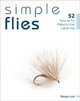 Simple Flies: 52 Easy-to-Tie Patterns that Catch Fish by Morgan Lyle Books