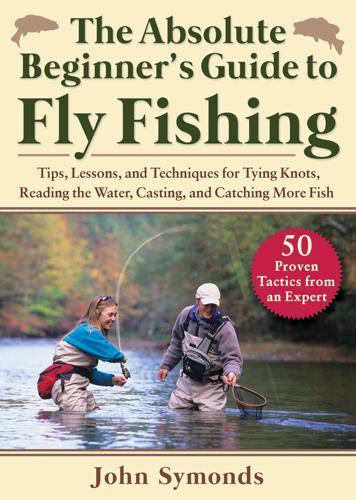 The Absolute Beginner's Guide to Fly Fishing by John Symonds Books