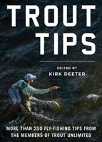 Trout Tips: More than 250 Fly-Fishing Tips from the Members of Trout Unlimited by Kirk Deeter Books