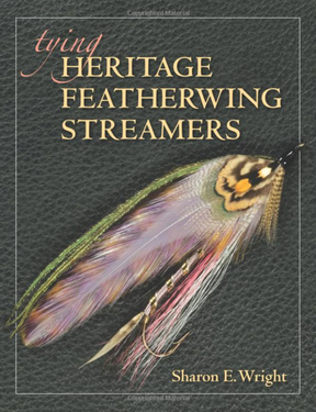 Tying Heritage Featherwing Streamers by Sharon E Wright Books