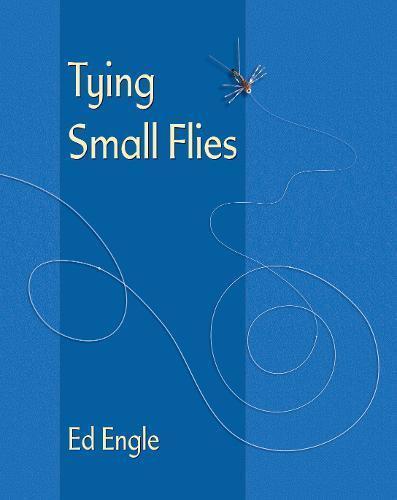 Tying Small Flies by Ed Engle Books
