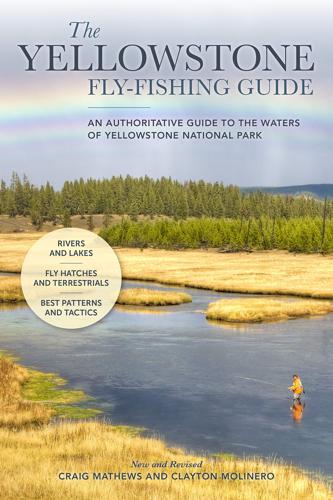 Yellowstone Fly-Fishing Guide by Craig Mathews and Clayton Molinero Books